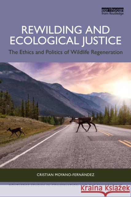 Rewilding and Ecological Justice: The Ethics and Politics of Wildlife Regeneration Cristian Moyano-Fernandez 9781032830810 Routledge - książka