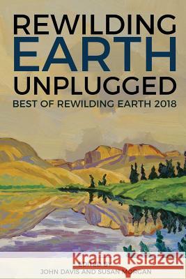 Rewilding Earth Unplugged: Best of Rewilding Earth 2018 Susan Morgan John Davis John Davis 9781733519014 Essex Editions - książka