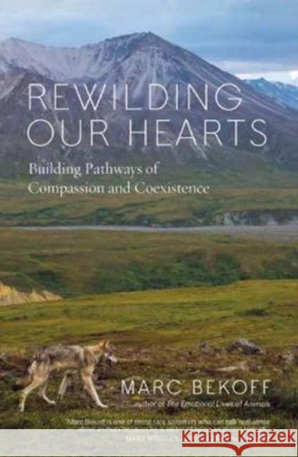 Rewilding Our Hearts: Building Pathways of Compassion and Coexistence Marc Bekoff 9781577319542 New World Library - książka