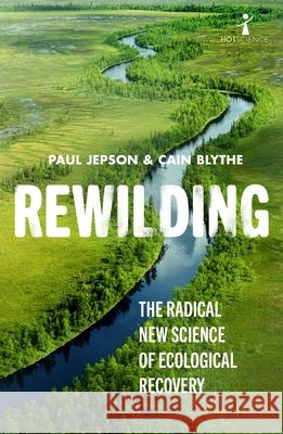 Rewilding: The Radical New Science of Ecological Recovery Paul Jepson Cain Blythe 9781785786273 Icon Books - książka