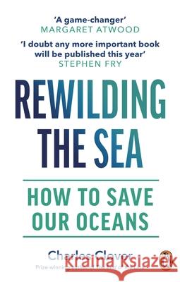 Rewilding the Sea: How to Save our Oceans Charles Clover 9781529144055 Ebury Publishing - książka