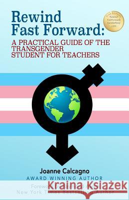 Rewind Fast Forward: A Practical Guide of the Transgender Student for Teachers Joanne Calcagno 9781541038158 Createspace Independent Publishing Platform - książka