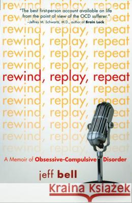 Rewind Replay Repeat: A Memoir of Obsessive Compulsive Disorder Bell, Jeff 9781592853717 Hazelden Publishing & Educational Services - książka