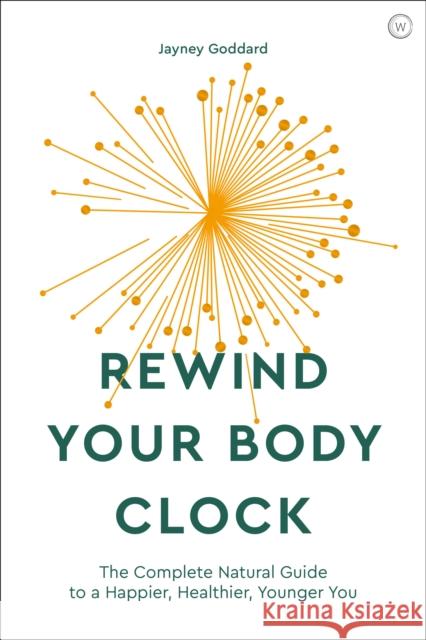 Rewind Your Body Clock: The Complete Natural Guide to a Happier, Healthier, Younger You Jayney Goddard 9781786782168 Watkins Media Limited - książka