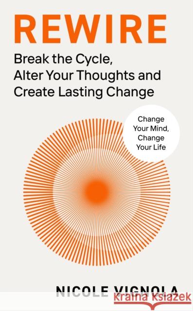 Rewire: Break the Cycle, Alter Your Thoughts and Create Lasting Change Nicole Vignola 9780241661840 Penguin Books Ltd - książka
