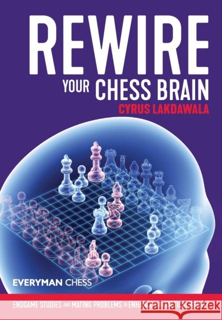 Rewire Your Chess Brain: Endgame studies and mating problems to enhance your tactical ability Lakdawala, Cyrus 9781781945698 Everyman Chess - książka