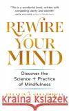 Rewire Your Mind: Discover the science and practice of mindfulness Dr Shauna Shapiro 9781783252930 Octopus Publishing Group