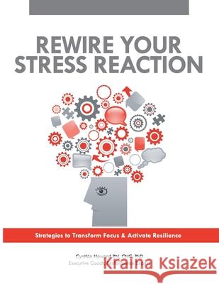 Rewire Your Stress Reaction: Strategies to Transform Focus and Activate Resilience Howard, Cnc 9780692865897 Vibrant Radiant Health - książka