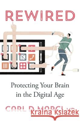 Rewired: Protecting Your Brain in the Digital Age Carl D., MD Marci 9780674983663 Harvard University Press - książka