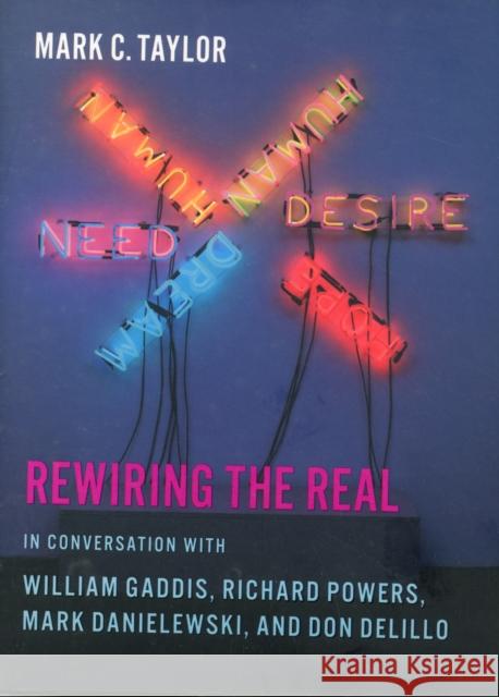 Rewiring the Real: In Conversation with William Gaddis, Richard Powers, Mark Danielewski, and Don Delillo  Taylor 9780231160407  - książka