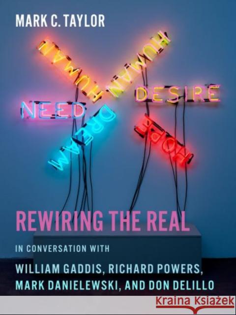 Rewiring the Real: In Conversation with William Gaddis, Richard Powers, Mark Danielewski, and Don Delillo Taylor, Mark C. 9780231160414 John Wiley & Sons - książka