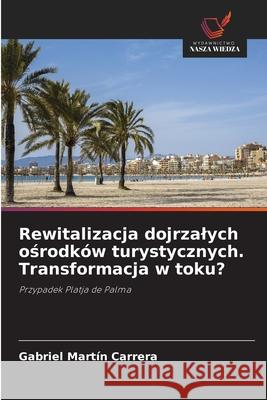 Rewitalizacja dojrzalych osrodków turystycznych. Transformacja w toku? Martín Carrera, Gabriel 9786208830403 Wydawnictwo Nasza Wiedza - książka