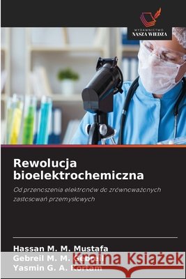 Rewolucja bioelektrochemiczna M. M. Mustafa, Hassan, M. M. Gebreil, Gebreil, G. a. Kortam, Yasmin 9786630441406 Wydawnictwo Nasza Wiedza - książka