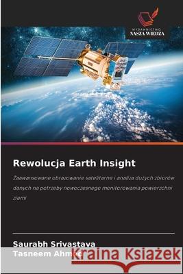 Rewolucja Earth Insight Srivastava, Saurabh, Ahmed, Tasneem 9786203918892 Wydawnictwo Nasza Wiedza - książka