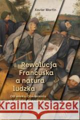 Rewolucja Francuska a natura ludzka XAVIER MARTIN 9788396688927 ANDEGAVENUM - książka