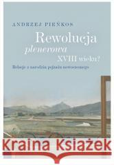 Rewolucja plenerowa XVIII wieku? Andrzej Pieńkos 9788323554097 Wydawnictwa Uniwersytetu Warszawskiego - książka