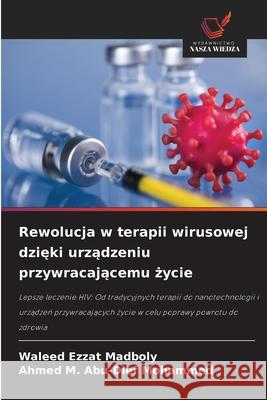 Rewolucja w terapii wirusowej dzieki urzadzeniu przywracajacemu zycie Madboly, Waleed Ezzat, Abu-Dief Mohammed, Ahmed M. 9786208463717 Wydawnictwo Nasza Wiedza - książka