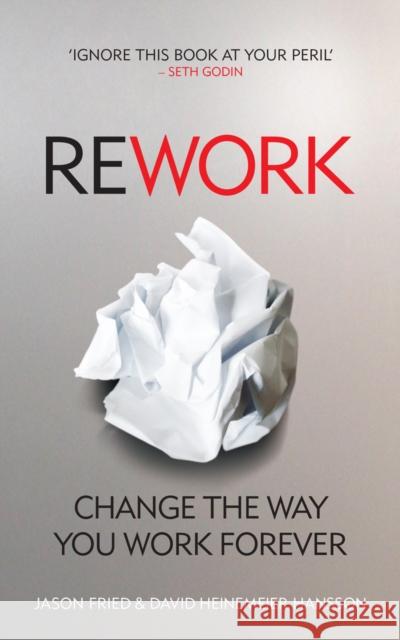 ReWork: Change the Way You Work Forever Jason Fried David Heinemeier Hansson 9780091929787 Ebury Publishing - książka