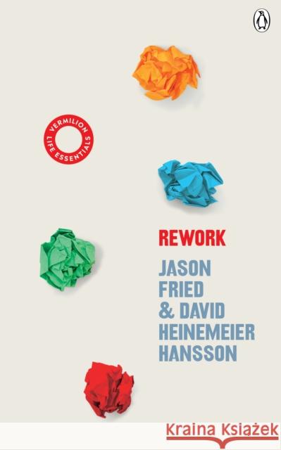 ReWork: (Vermilion Life Essentials) Heinemeier Hansson, David; Fried, Jason 9781785043024 Ebury Publishing - książka