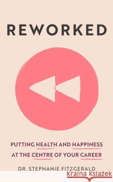 Reworked: Putting Health and Happiness at the Centre of Your Career Stephanie Fitzgerald 9781399806695 John Murray Press - książka