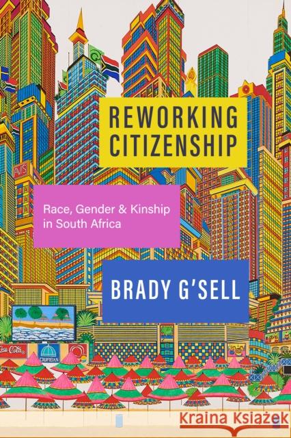 Reworking Citizenship: Race, Gender, and Kinship in South Africa Brady G'sell 9781503639171 Stanford University Press - książka