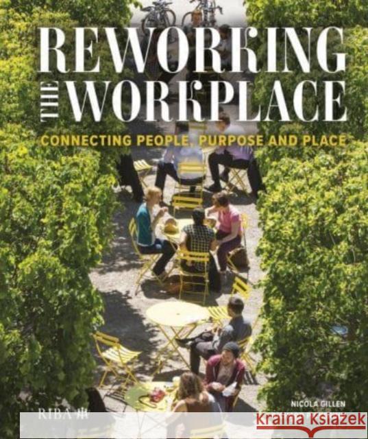 Reworking the Workplace: Connecting people, purpose and place Nicola Gillen Richard Pickering 9781914124969 RIBA Publishing - książka