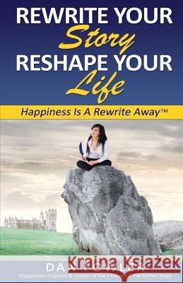 Rewrite Your Story, Reshape Your Life: Happiness Is A Rewrite Away(TM) Fowler, Dan 9780615822402 Rewrite Your Story, Reshape Your Life - książka