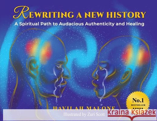 Rewriting A New History: A Spiritual Path to Audacious Authenticity and Healing Havilah Malone Zuri Scott 9780997984903 Proof of What's Possible, Inc. - książka