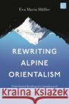 Rewriting Alpine Orientalism Dr. Eva-Maria (University of Innsbruck, Austria) Muller 9798765107737 Bloomsbury Publishing USA
