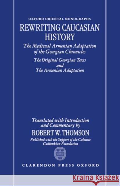 Rewriting Caucasian History Thomson, Robert W. 9780198263739 Oxford University Press - książka