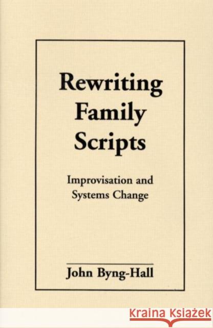 Rewriting Family Scripts: Improvisation and Systems Change Byng-Hall, John 9781572300668 Guilford Publications - książka