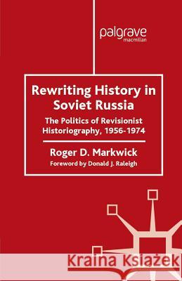 Rewriting History in Soviet Russia: The Politics of Revisionist Historiography 1956-1974 Markwick, R. 9781349419234 Palgrave MacMillan - książka