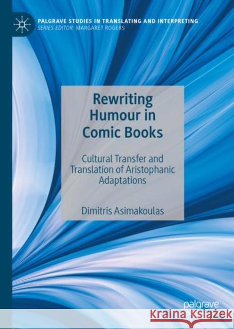 Rewriting Humour in Comic Books: Cultural Transfer and Translation of Aristophanic Adaptations Asimakoulas, Dimitris 9783030195267 Palgrave Macmillan - książka