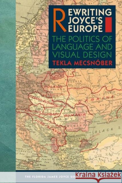 Rewriting Joyce's Europe: The Politics of Language and Visual Design Mecsn 9780813066981 University Press of Florida - książka