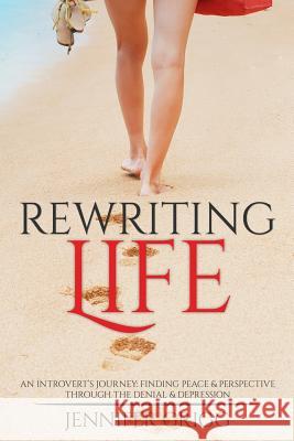 Rewriting Life: An Introvert's Journey: Finding Peace & Perspective Through the Denial & Depression Jennifer Grigg 9781512197242 Createspace - książka