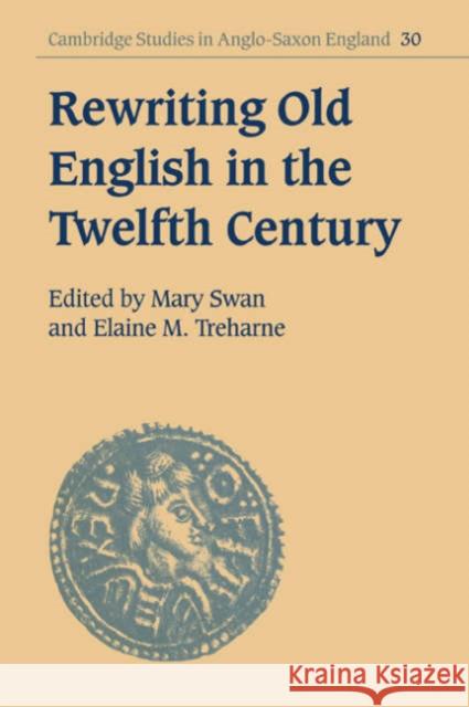 Rewriting Old English in the Twelfth Century Mary Swan Elaine M. Treharne Simon Keynes 9780521035132 Cambridge University Press - książka