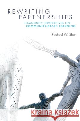 Rewriting Partnerships: Community Perspectives on Community-Based Learning Rachael W. Shah 9781607329596 Utah State University Press - książka