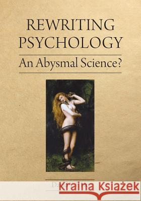 Rewriting Psychology: An Abysmal Science? David y F Ho 9781627347181 Brown Walker Press (FL) - książka
