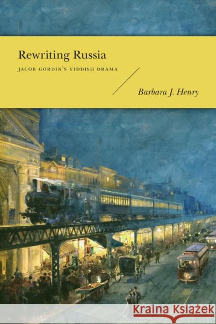 Rewriting Russia: Jacob Gordin's Yiddish Drama Henry, Barbara J. 9780295991320 University of Washington Press - książka