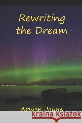 Rewriting the Dream: Left hand Adventures Book 8 Jaye, Arwen 9781520702711 Independently Published - książka