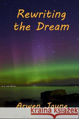 Rewriting the Dream: Left Hand Adventures Book 8 Arwen Jayne 9781545065440 Createspace Independent Publishing Platform - książka