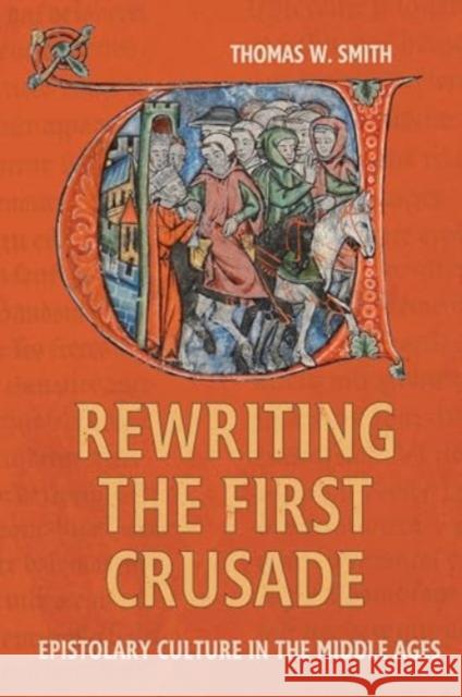 Rewriting the First Crusade Dr Thomas W. (Contributor) Smith 9781837651757 Boydell & Brewer Ltd - książka