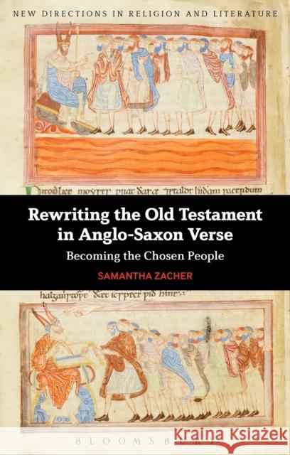 Rewriting the Old Testament in Anglo-Saxon Verse: Becoming the Chosen People Zacher, Samantha 9781441185600 Bloomsbury Academic - książka