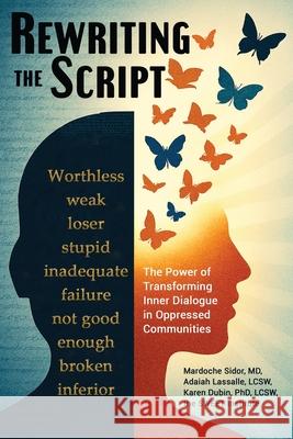 Rewriting the Script: The Power of Transforming Inner Dialogue in Oppressed Communities Mardoche Sidor Karen Dubin Adaiah Lassalle 9781968105105 Sweet Institute Publishing - książka