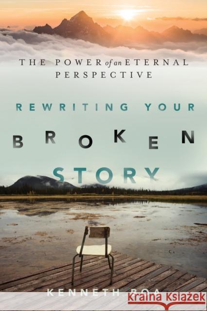 Rewriting Your Broken Story – The Power of an Eternal Perspective Kenneth Boa 9780830844616 InterVarsity Press - książka