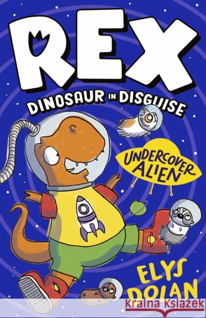 Rex Dinosaur in Disguise: Undercover Alien Dolan, Elys 9781406397710 Walker Books Ltd - książka