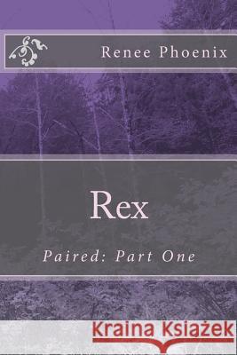 Rex: Paired: Part One Renee Phoenix Kali Maddox 9781511945219 Createspace - książka