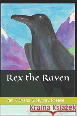 Rex the Raven Murray Preece Pat K. Evans Pat K. Evans 9780995274662 Pat K Evans - książka
