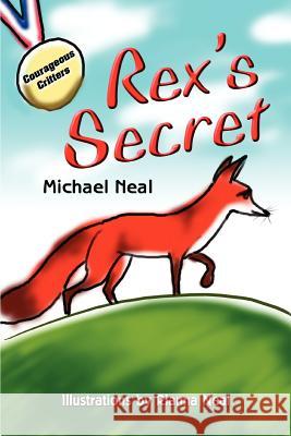 Rex's Secret: A Courageous CrittersTM Book Neal, Michael 9780595307739 iUniverse - książka