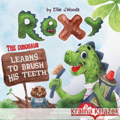 Rexy the Dinosaur Learns to Brush his Teeth: (Children's book about a Dinosaur Who Learns to Brush Teeth, Dinosaur Books, Brush Teeth Book, Bedtime St Solntseva, Nadin 9781791615611 Independently Published - książka